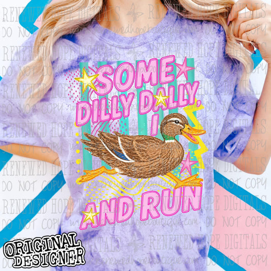 🦆SOME DILLY DALLY, I DUCK & RUN🦆