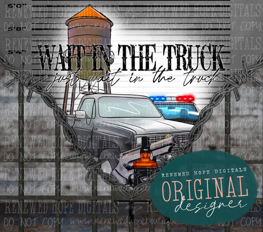 🛻Wait in the Truck Tumbler Wrap🛻